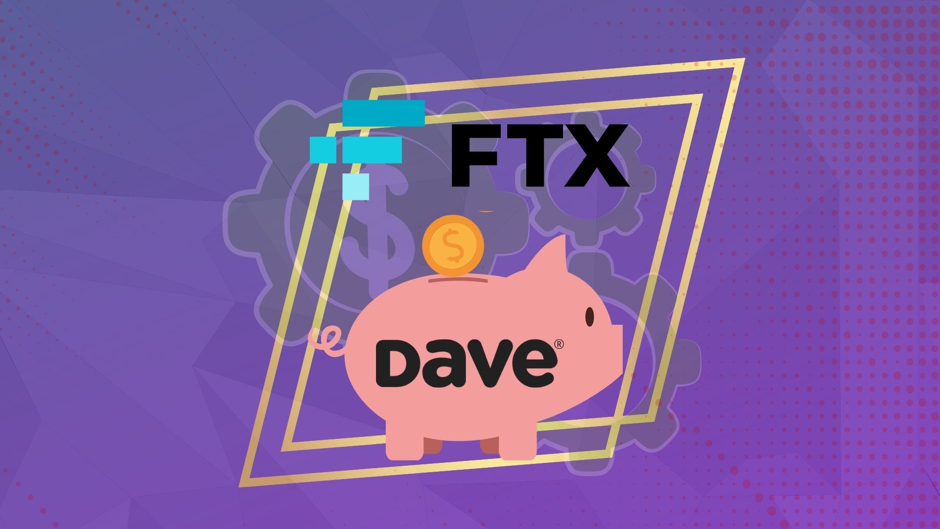 FTX вложила в Dave 100 млн долларов. Компании объявили о стратегическом партнерстве. Заглавный коллаж новости.