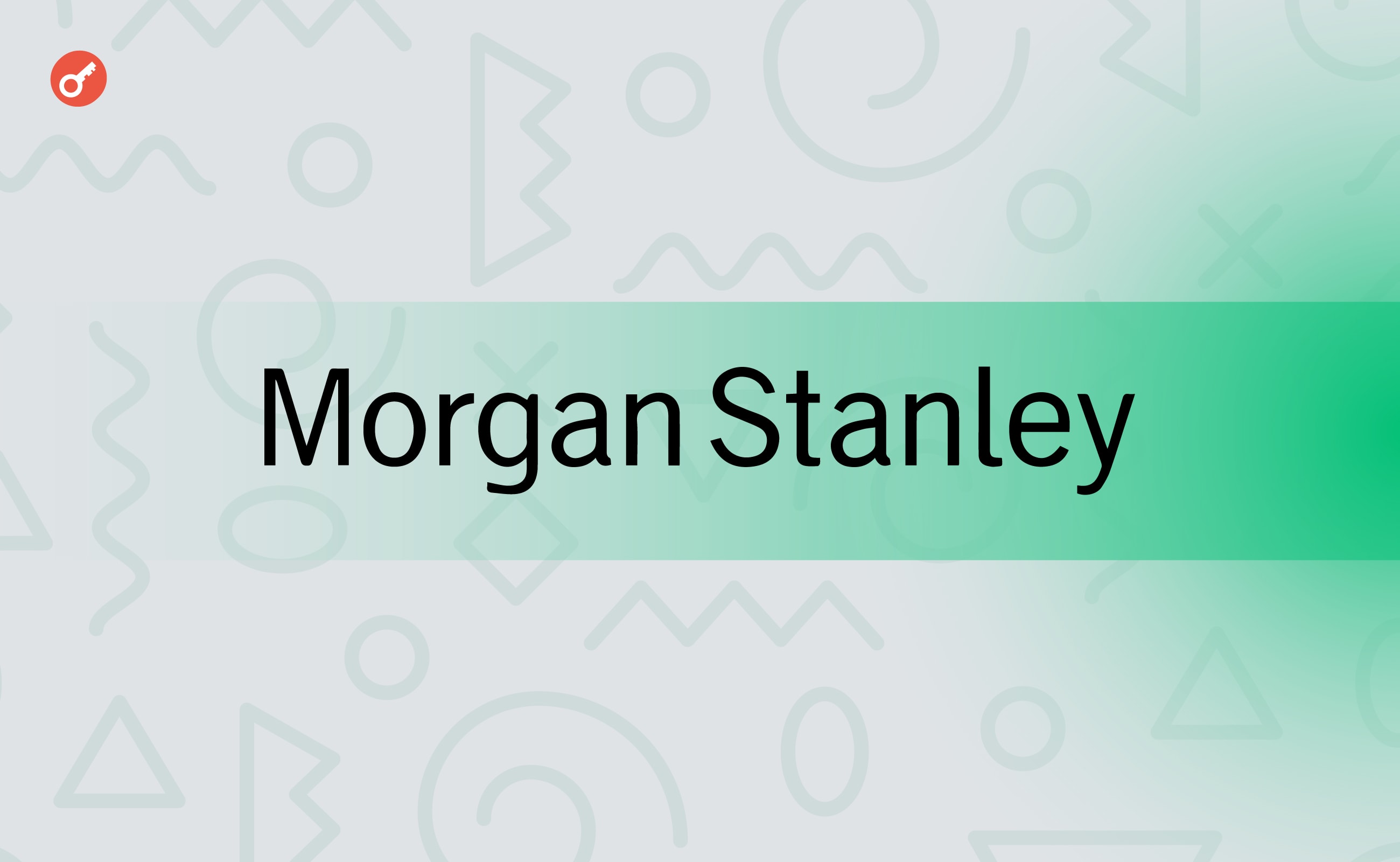 ЗМІ: Morgan Stanley може додати спотові біткоїн-ETF на свою платформу. Головний колаж новини.