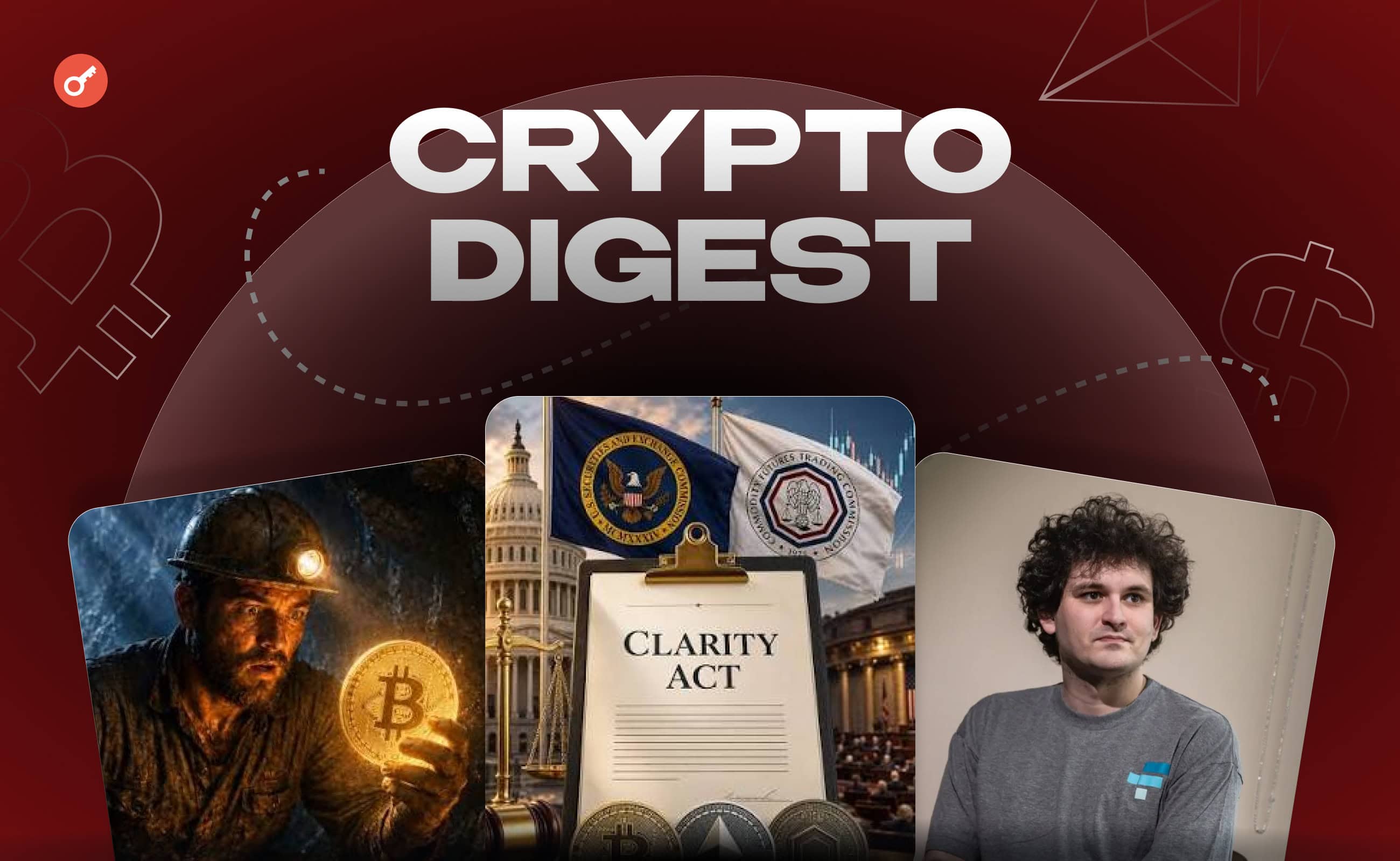 Weekly: «коррумпированный» CLARITY Act, запрет на помилование SBF и уникальный соло-майнер